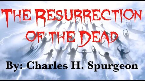 The Resurrection of the Dead | Charles H Spurgeon Sermon