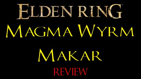 Elden Ring - Magma Wyrm Makar - Review