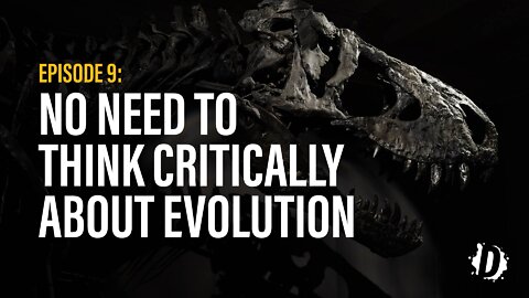 DTV Episode 9: No Need to Think Critically About Evolution - DeBunked