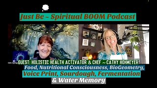 Just Be~Spirit BOOM: Holistic Health Activator & Chef Cathy Hohmeyer: Food/Diets/Energetics/Water