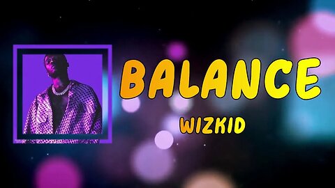 WizKid - Balance (Lyrics) 🎵