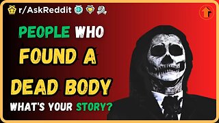 People who have found a dead body, what's the story? (r/AskReddit)