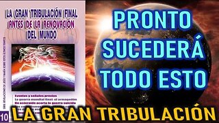 PRONTO SUCEDERÁ TODO ESTO - REVELACIONES DE LA GRAN TRIBULACIÓN FINAL