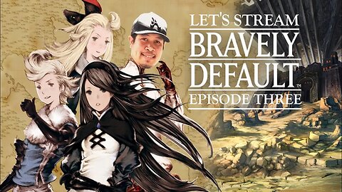 Let's Play Bravely Default | Episode 3 | 3DS Stream