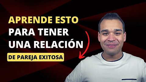 Si Aprendes Esto Tendrás Una Relación De Pareja Exitosa