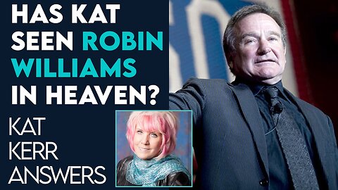 Kat Kerr: Is Robin Williams In Heaven? | Feb 19 2021