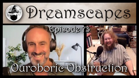 Dreamscapes Episode 73: Ouroboric Obstruction