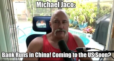Michael Jaco: Huge Intel- Bank Runs in China! Coming to the US Soon?