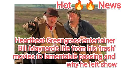 Heartbeat Greengrass entertainer Bill Maynard's life from his 'trash' movies to lamentable passing