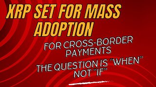 #XRP #Ripple Mass Adoption for Cross-Border Payments, the Question is When Not If