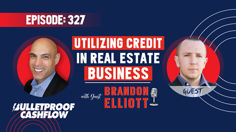 BCF 327: Utilizing Credit in Your Real Estate Business with Brandon Elliott