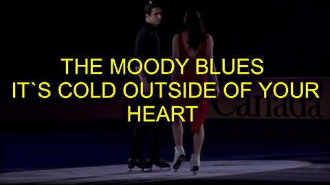 THE MOODY BLUES - IT`S COLD OUTSIDE OF YOUR HEART - ICE SKATING DANCERS