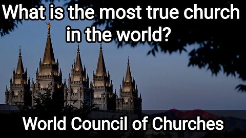 What is the most true church in the world? | World Council of Churches | THE WORLD CHURCH