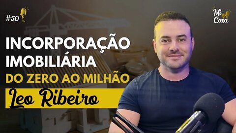 Como ganhar dinheiro construindo imóveis para vender em Balneário com Léo Ribeiro | Mi Casa 50