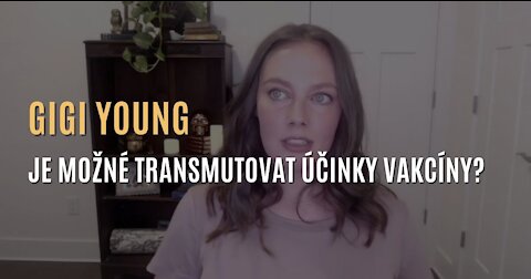 Gigi Young - Je možné transmutovat negativní účinky z vakcín?