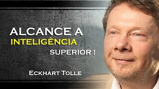 COMO ALCANÇAR A INTELIGÊNCIA SUPERIOR, ECKHART TOLLE DUBLADO 2023