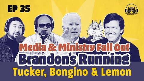 Media & Ministry Fall Out: Brandon’s Running, What Tucker, Bongino, & Lemon have in common?[S1|Ep35]
