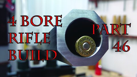 4 Bore RIfle Build - Part 46