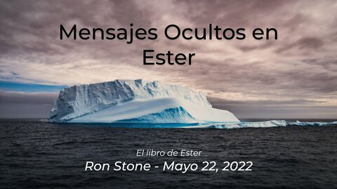 2022-05-22 - Mensajes Ocultos en Ester (El libro de Ester) - Pastor Ron (Spanish)