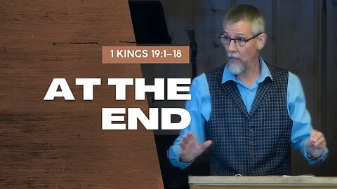 At The End — 1 Kings 19:1–18 (Traditional Worship)