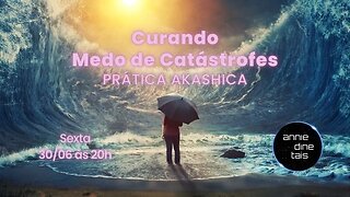 Curando o Medo de Catástrofes | Prática de Registros Akashicos