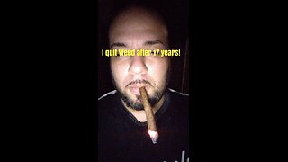 I quit Weed after 17 years!