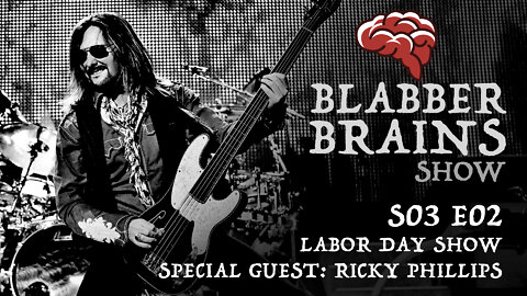 Blabber Brains Show - S03 E02 - Labor Day Show with Special Guest: Ricky Phillips