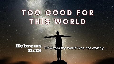 Too Good For This World | Pastor Bickel | Bethel Baptist Fellowship [SERMON]