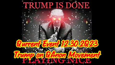 Qurrent Event 12.30.2Q23 - Trump on QAnon Movement