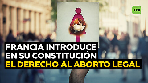 Francia: primer país del mundo que introduce el derecho al aborto en su Constitución