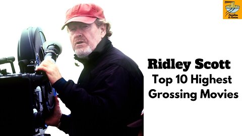 Ridley Scott Highest Grossing Movies Ever - Top 10