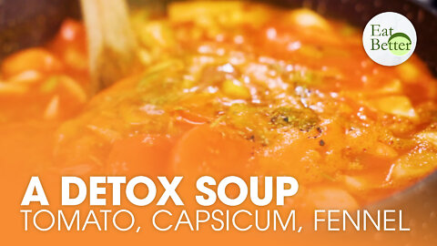 A Classic Detox Soup: Tomato, Capsicum, and Fennel | Eat Better | Trailer