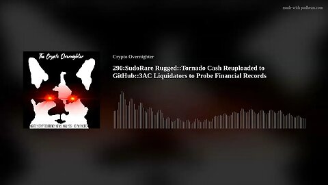 290:SudoRare Rugged::Tornado Cash Reuploaded to GitHub::3AC Liquidators to Probe Financial Records