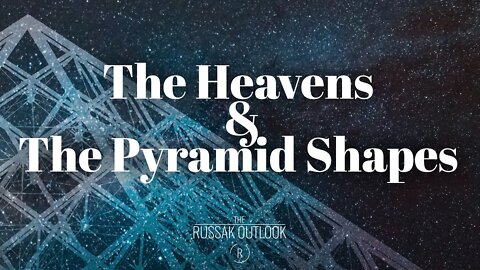 The Heavens & the Pyramid Shapes