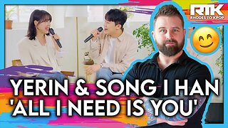 YERIN (예린) SONG I HAN (송이한) - 'All I Need Is You' OST (Reaction)