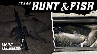 Texas Hunt & Fish | ft. LWRC 350 Legend
