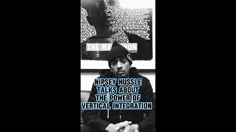 Nipsey Hussle Talks About The Power Of Vertical Integration