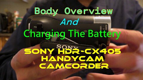Body Overview And Charging The Battery-Sony HDR-CX405 Handycam Camcorder