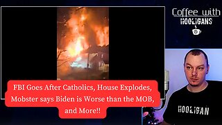 FBI Goes After Catholics, House Explodes, Mobster says Biden is Worse than the MOB, and More!!