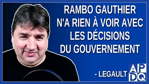 La venue de Rambo Gauthier n'a rien à voir avec les décisions du gouvernement. Dit Legault