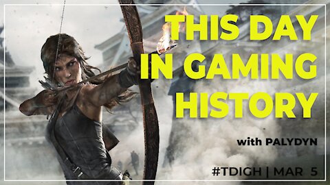 THIS DAY IN GAMING HISTORY (TDIGH) - MARCH 5