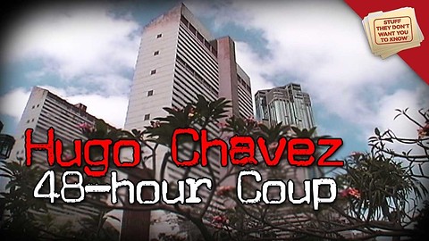 Stuff They Don't Want You To Know: Hugo Chavez: The 48-Hour Coup