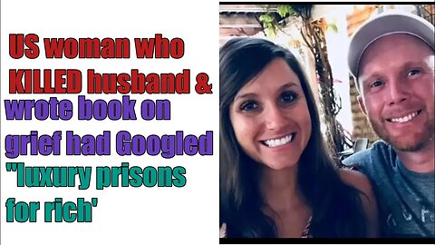 She killed her husband after she googled luxury prisons for the rich