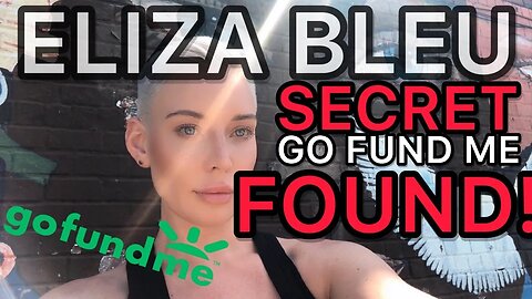 BREAKING ELIZA BLEU STORY! GOFUNDMES Found! Chrissie Mayr! Lying about Money. Ripping off Charity!