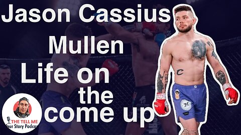 Life on the Come Up, Episode 15 Jason Mullen Crod's Tell Me Your Story Podcast. #podcasts#mma#story