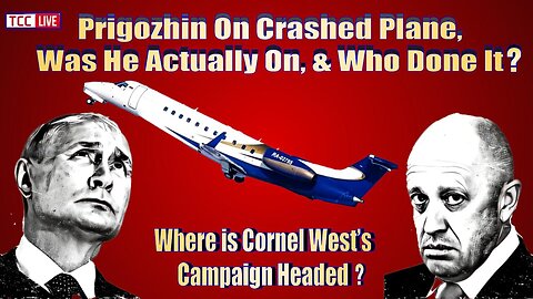 CONFIRMED: Prigozhin Boarded Crashed Plane, Putin Comments, BRICS Adds 6 New Members, Cornel West