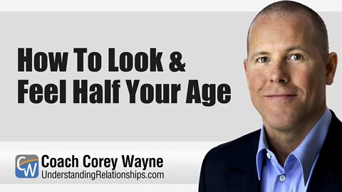 How To Look & Feel Half Your Age