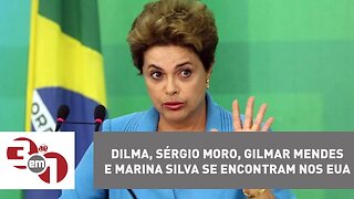 Dilma, Sérgio Moro, Gilmar Mendes e Marina Silva se encontram nos EUA
