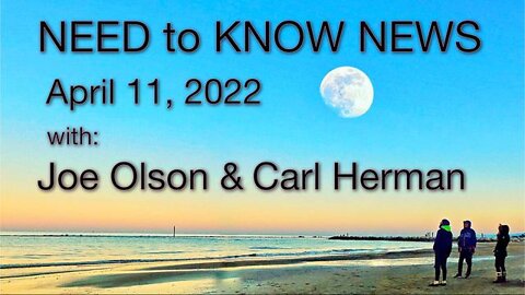 Need to Know News (11 April 2022) with Joe Olson and Carl Herman