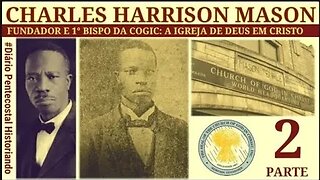 2. COGIC | CHARLES HARRISON MASON (1907 - 1961) ● 1° BISPO DA COGIC: IGREJA DE DEUS EM CRISTO